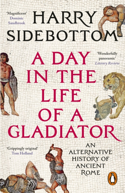 A Day in the Life of a Gladiator: An Alternative History of Ancient Rome by Harry Sidebottom – Paperback book cover