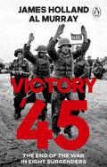Victory '45: The End of the War in Eight Surrenders by James Holland â€“ Paperback book cover