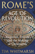 Rome's Age of Revolution: Augustus, Empire and the Making of Christianity by Tim Whitmarsh â€“ Hardback book cover
