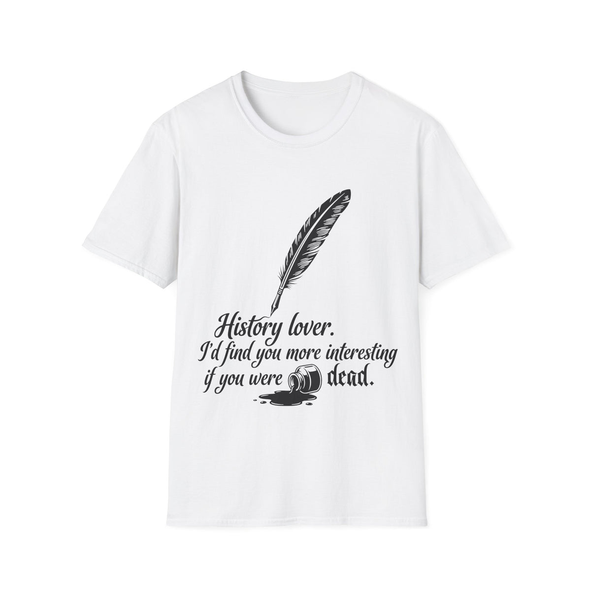 I’d Find You More Interesting If You Were Dead T-Shirt